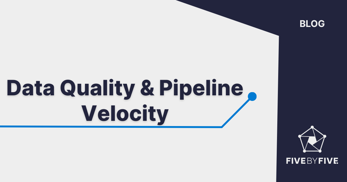 How Data Quality Drives Pipeline Velocity & How to Improve Both